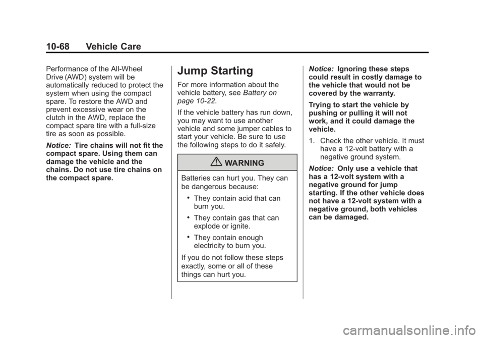 GMC ACADIA 2013 Owners Manual Black plate (68,1)Acadia/Acadia Denali Owner Manual - 2013 - crc2 - 12/11/12
10-68 Vehicle Care
Performance of the All-Wheel
Drive (AWD) system will be
automatically reduced to protect the
system when GMC ACADIA 2013 Owners Manual Black plate (68,1)Acadia/Acadia Denali Owner Manual - 2013 - crc2 - 12/11/12
10-68 Vehicle Care
Performance of the All-Wheel
Drive (AWD) system will be
automatically reduced to protect the
system when