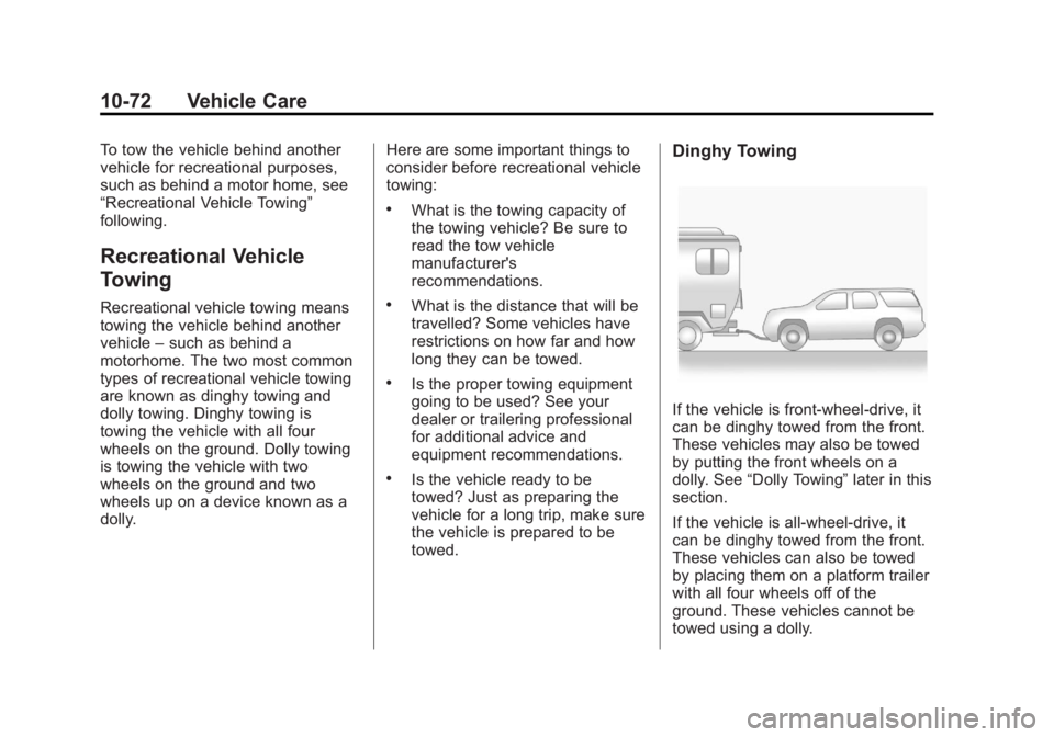 GMC ACADIA 2013 Owners Manual Black plate (72,1)Acadia/Acadia Denali Owner Manual - 2013 - crc2 - 12/11/12
10-72 Vehicle Care
To tow the vehicle behind another
vehicle for recreational purposes,
such as behind a motor home, see
GMC ACADIA 2013 Owners Manual Black plate (72,1)Acadia/Acadia Denali Owner Manual - 2013 - crc2 - 12/11/12
10-72 Vehicle Care
To tow the vehicle behind another
vehicle for recreational purposes,
such as behind a motor home, see