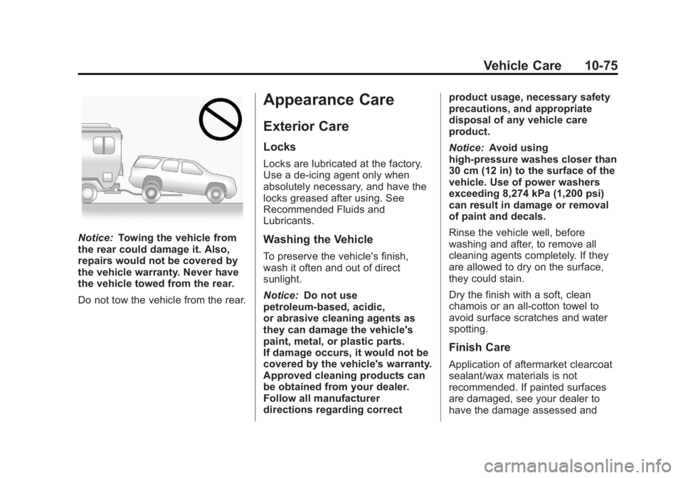 GMC ACADIA 2013 Owners Manual Black plate (75,1)Acadia/Acadia Denali Owner Manual - 2013 - crc2 - 12/11/12
Vehicle Care 10-75
Notice:Towing the vehicle from
the rear could damage it. Also,
repairs would not be covered by
the vehic GMC ACADIA 2013 Owners Manual Black plate (75,1)Acadia/Acadia Denali Owner Manual - 2013 - crc2 - 12/11/12
Vehicle Care 10-75
Notice:Towing the vehicle from
the rear could damage it. Also,
repairs would not be covered by
the vehic