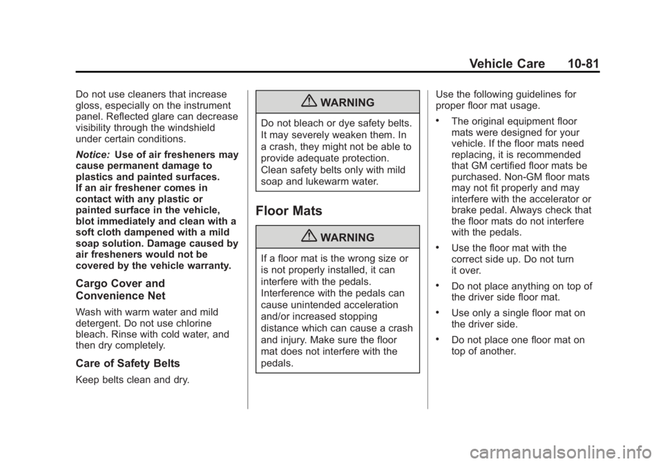 GMC ACADIA 2013 Owners Manual Black plate (81,1)Acadia/Acadia Denali Owner Manual - 2013 - crc2 - 12/11/12
Vehicle Care 10-81
Do not use cleaners that increase
gloss, especially on the instrument
panel. Reflected glare can decreas GMC ACADIA 2013 Owners Manual Black plate (81,1)Acadia/Acadia Denali Owner Manual - 2013 - crc2 - 12/11/12
Vehicle Care 10-81
Do not use cleaners that increase
gloss, especially on the instrument
panel. Reflected glare can decreas