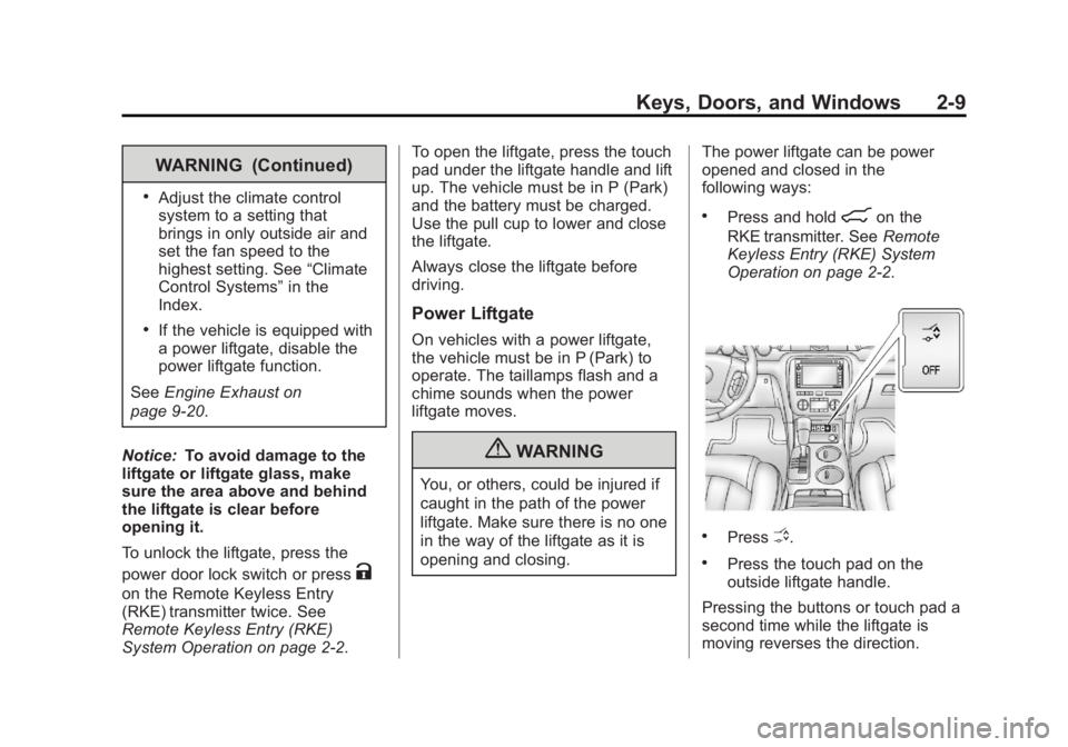 GMC ACADIA 2013 Owners Guide Black plate (9,1)Acadia/Acadia Denali Owner Manual - 2013 - crc2 - 12/11/12
Keys, Doors, and Windows 2-9
WARNING (Continued)
.Adjust the climate control
system to a setting that
brings in only outside GMC ACADIA 2013 Owners Guide Black plate (9,1)Acadia/Acadia Denali Owner Manual - 2013 - crc2 - 12/11/12
Keys, Doors, and Windows 2-9
WARNING (Continued)
.Adjust the climate control
system to a setting that
brings in only outside
