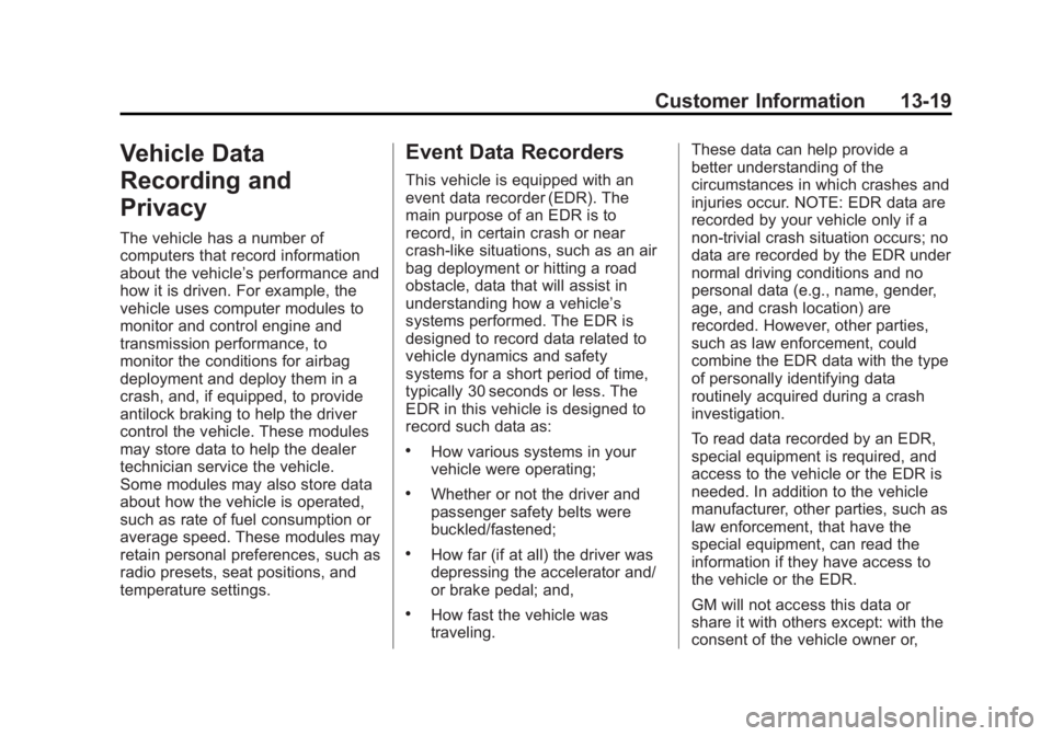 GMC ACADIA 2013 Service Manual Black plate (19,1)Acadia/Acadia Denali Owner Manual - 2013 - crc2 - 12/11/12
Customer Information 13-19
Vehicle Data
Recording and
Privacy
The vehicle has a number of
computers that record information