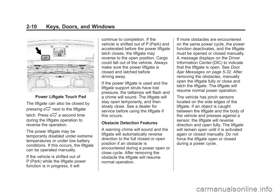 GMC ACADIA 2013  Owners Manual Black plate (10,1)Acadia/Acadia Denali Owner Manual - 2013 - crc2 - 12/11/12
2-10 Keys, Doors, and Windows
Power Liftgate Touch Pad
The liftgate can also be closed by
pressing
lnext to the liftgate
la