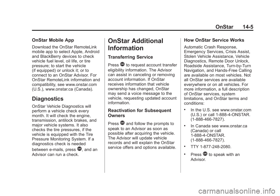GMC ACADIA 2013 Owners Manual Black plate (5,1)Acadia/Acadia Denali Owner Manual - 2013 - crc2 - 12/11/12
OnStar 14-5
OnStar Mobile App
Download the OnStar RemoteLink
mobile app to select Apple, Android
and BlackBerry devices to c GMC ACADIA 2013 Owners Manual Black plate (5,1)Acadia/Acadia Denali Owner Manual - 2013 - crc2 - 12/11/12
OnStar 14-5
OnStar Mobile App
Download the OnStar RemoteLink
mobile app to select Apple, Android
and BlackBerry devices to c