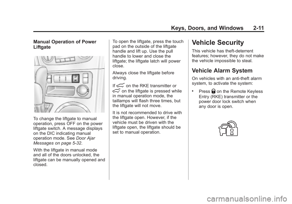 GMC ACADIA 2013 Service Manual Black plate (11,1)Acadia/Acadia Denali Owner Manual - 2013 - crc2 - 12/11/12
Keys, Doors, and Windows 2-11
Manual Operation of Power
Liftgate
To change the liftgate to manual
operation, press OFF on t GMC ACADIA 2013 Service Manual Black plate (11,1)Acadia/Acadia Denali Owner Manual - 2013 - crc2 - 12/11/12
Keys, Doors, and Windows 2-11
Manual Operation of Power
Liftgate
To change the liftgate to manual
operation, press OFF on t