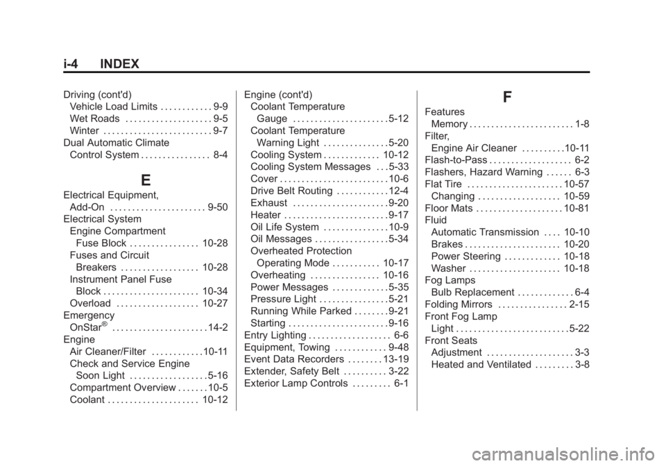 GMC ACADIA 2013 Service Manual Black plate (4,1)Acadia/Acadia Denali Owner Manual - 2013 - crc2 - 12/11/12
i-4 INDEX
Driving (cont'd)Vehicle Load Limits . . . . . . . . . . . . 9-9
Wet Roads . . . . . . . . . . . . . . . . . . 