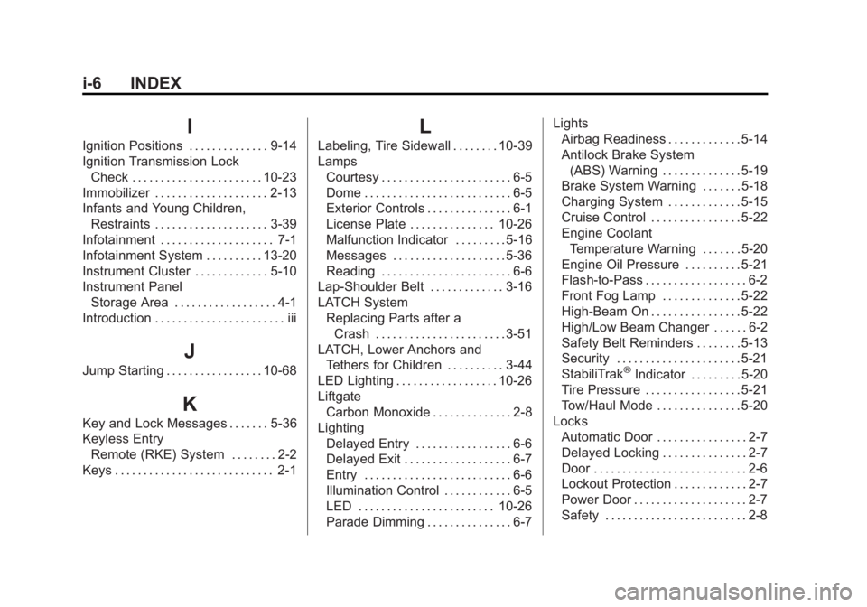 GMC ACADIA 2013  Owners Manual Black plate (6,1)Acadia/Acadia Denali Owner Manual - 2013 - crc2 - 12/11/12
i-6 INDEX
I
Ignition Positions . . . . . . . . . . . . . . 9-14
Ignition Transmission LockCheck . . . . . . . . . . . . . . 