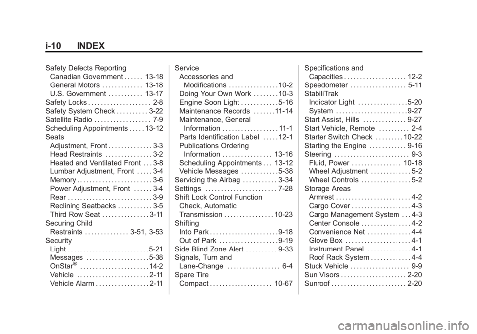 GMC ACADIA 2013 Owners Manual Black plate (10,1)Acadia/Acadia Denali Owner Manual - 2013 - crc2 - 12/11/12
i-10 INDEX
Safety Defects ReportingCanadian Government . . . . . . 13-18
General Motors . . . . . . . . . . . . . 13-18
U.S GMC ACADIA 2013 Owners Manual Black plate (10,1)Acadia/Acadia Denali Owner Manual - 2013 - crc2 - 12/11/12
i-10 INDEX
Safety Defects ReportingCanadian Government . . . . . . 13-18
General Motors . . . . . . . . . . . . . 13-18
U.S