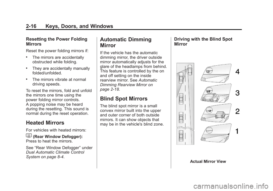 GMC ACADIA 2013  Owners Manual Black plate (16,1)Acadia/Acadia Denali Owner Manual - 2013 - crc2 - 12/11/12
2-16 Keys, Doors, and Windows
Resetting the Power Folding
Mirrors
Reset the power folding mirrors if:
.The mirrors are acci