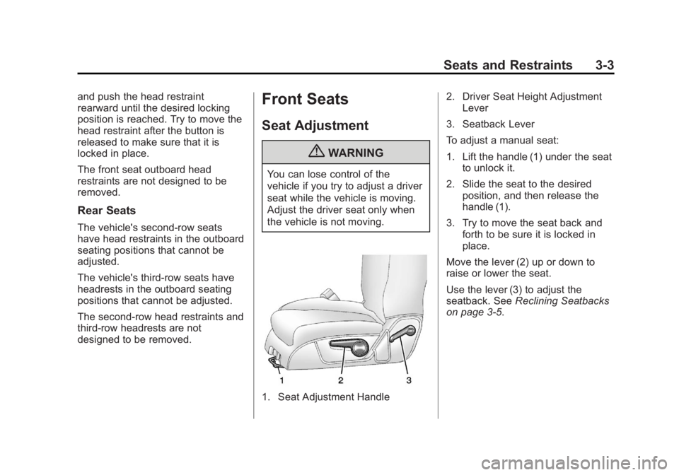 GMC ACADIA 2013 Workshop Manual Black plate (3,1)Acadia/Acadia Denali Owner Manual - 2013 - crc2 - 12/11/12
Seats and Restraints 3-3
and push the head restraint
rearward until the desired locking
position is reached. Try to move the GMC ACADIA 2013 Workshop Manual Black plate (3,1)Acadia/Acadia Denali Owner Manual - 2013 - crc2 - 12/11/12
Seats and Restraints 3-3
and push the head restraint
rearward until the desired locking
position is reached. Try to move the