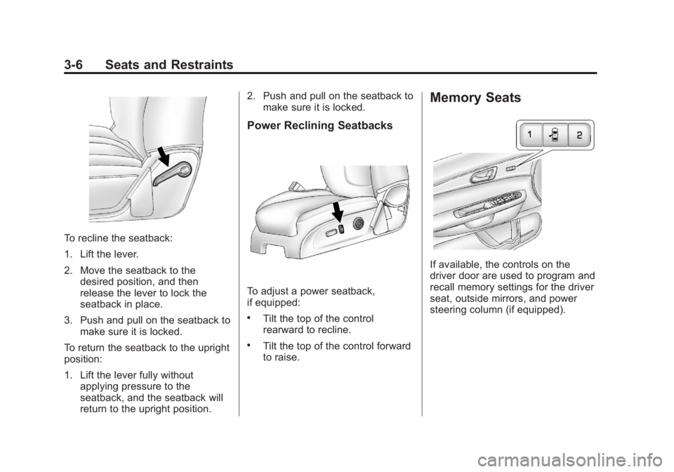 GMC ACADIA 2013  Owners Manual Black plate (6,1)Acadia/Acadia Denali Owner Manual - 2013 - crc2 - 12/11/12
3-6 Seats and Restraints
To recline the seatback:
1. Lift the lever.
2. Move the seatback to thedesired position, and then
r