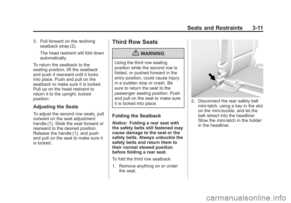 GMC ACADIA 2013  Owners Manual Black plate (11,1)Acadia/Acadia Denali Owner Manual - 2013 - crc2 - 12/11/12
Seats and Restraints 3-11
3. Pull forward on the recliningseatback strap (2).
The head restraint will fold down
automatical
