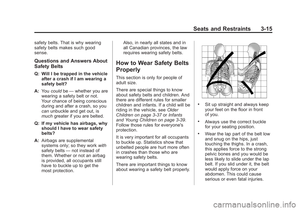 GMC ACADIA 2013  Owners Manual Black plate (15,1)Acadia/Acadia Denali Owner Manual - 2013 - crc2 - 12/11/12
Seats and Restraints 3-15
safety belts. That is why wearing
safety belts makes such good
sense.
Questions and Answers About