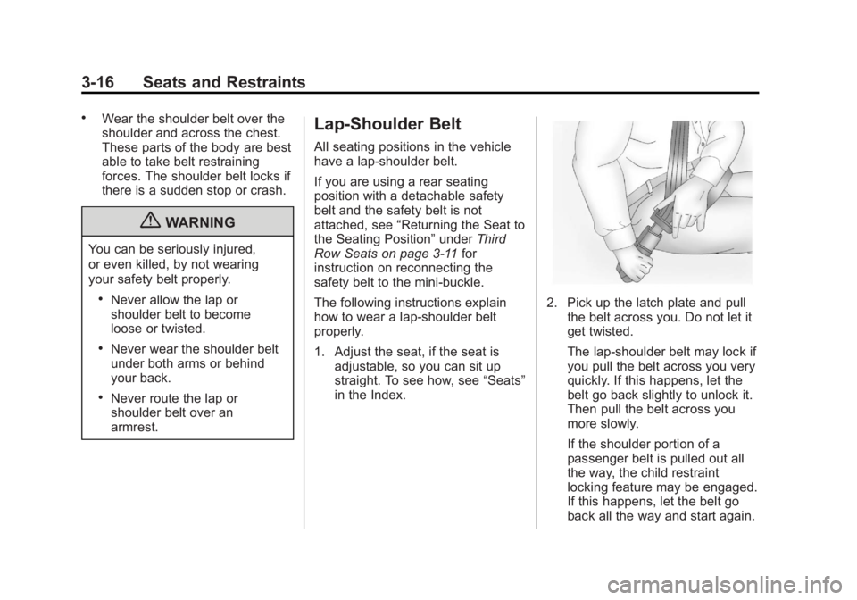 GMC ACADIA 2013  Owners Manual Black plate (16,1)Acadia/Acadia Denali Owner Manual - 2013 - crc2 - 12/11/12
3-16 Seats and Restraints
.Wear the shoulder belt over the
shoulder and across the chest.
These parts of the body are best
