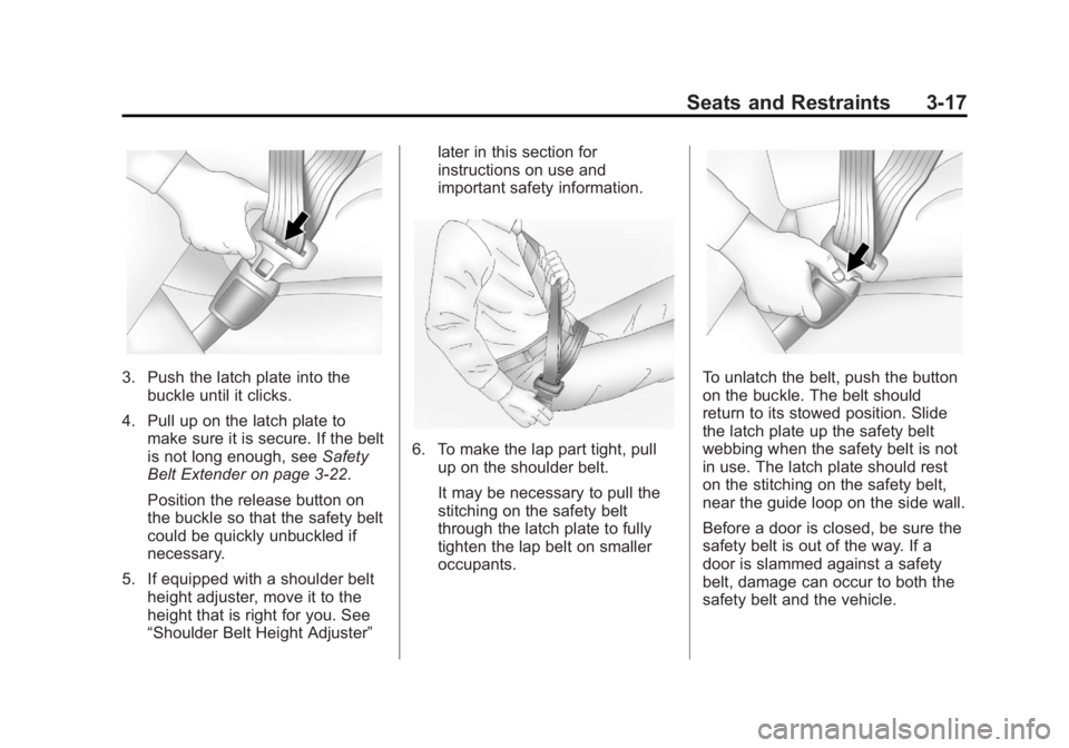 GMC ACADIA 2013  Owners Manual Black plate (17,1)Acadia/Acadia Denali Owner Manual - 2013 - crc2 - 12/11/12
Seats and Restraints 3-17
3. Push the latch plate into thebuckle until it clicks.
4. Pull up on the latch plate to make sur