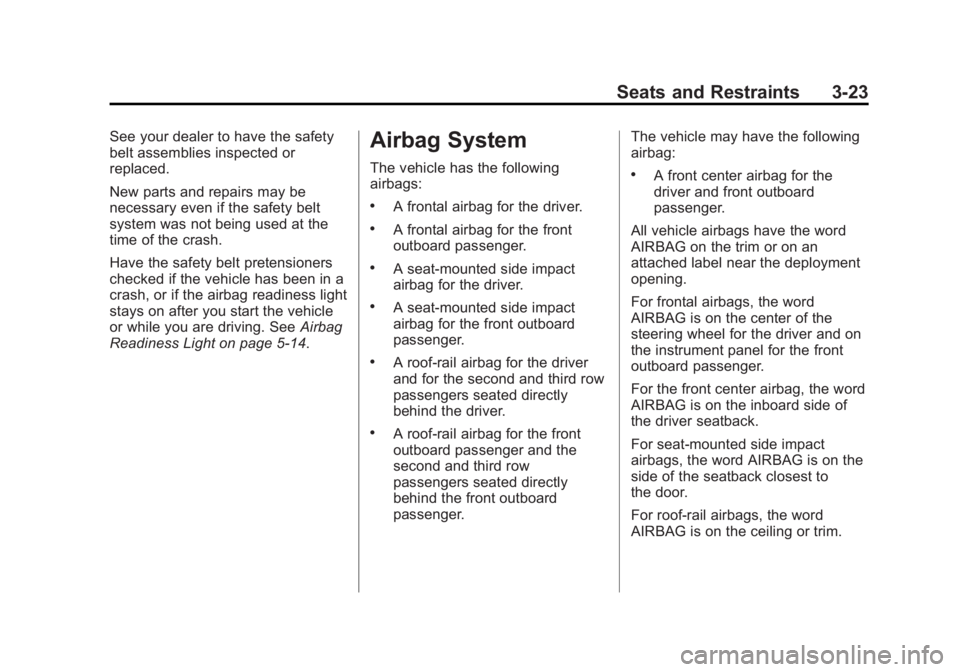 GMC ACADIA 2013  Owners Manual Black plate (23,1)Acadia/Acadia Denali Owner Manual - 2013 - crc2 - 12/11/12
Seats and Restraints 3-23
See your dealer to have the safety
belt assemblies inspected or
replaced.
New parts and repairs m