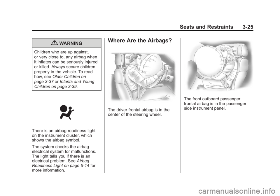 GMC ACADIA 2013  Owners Manual Black plate (25,1)Acadia/Acadia Denali Owner Manual - 2013 - crc2 - 12/11/12
Seats and Restraints 3-25
{WARNING
Children who are up against,
or very close to, any airbag when
it inflates can be seriou