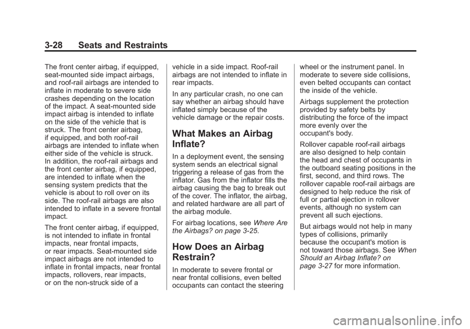 GMC ACADIA 2013 Manual PDF Black plate (28,1)Acadia/Acadia Denali Owner Manual - 2013 - crc2 - 12/11/12
3-28 Seats and Restraints
The front center airbag, if equipped,
seat-mounted side impact airbags,
and roof-rail airbags are GMC ACADIA 2013 Manual PDF Black plate (28,1)Acadia/Acadia Denali Owner Manual - 2013 - crc2 - 12/11/12
3-28 Seats and Restraints
The front center airbag, if equipped,
seat-mounted side impact airbags,
and roof-rail airbags are