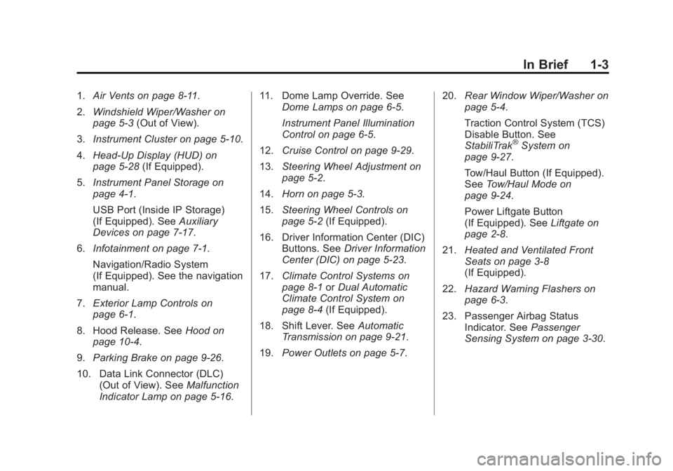 GMC ACADIA 2013 Owners Manual Black plate (3,1)Acadia/Acadia Denali Owner Manual - 2013 - crc2 - 12/11/12
In Brief 1-3
1.Air Vents on page 8‑11.
2. Windshield Wiper/Washer on
page 5‑3 (Out of View).
3. Instrument Cluster on pa GMC ACADIA 2013 Owners Manual Black plate (3,1)Acadia/Acadia Denali Owner Manual - 2013 - crc2 - 12/11/12
In Brief 1-3
1.Air Vents on page 8‑11.
2. Windshield Wiper/Washer on
page 5‑3 (Out of View).
3. Instrument Cluster on pa