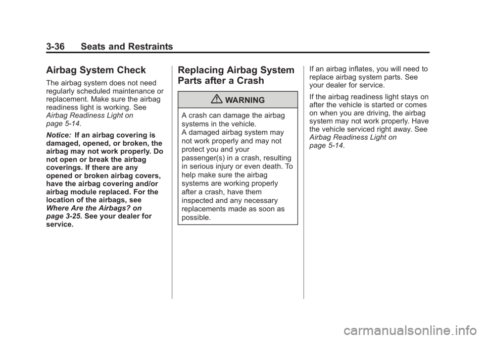 GMC ACADIA 2013  Owners Manual Black plate (36,1)Acadia/Acadia Denali Owner Manual - 2013 - crc2 - 12/11/12
3-36 Seats and Restraints
Airbag System Check
The airbag system does not need
regularly scheduled maintenance or
replacemen