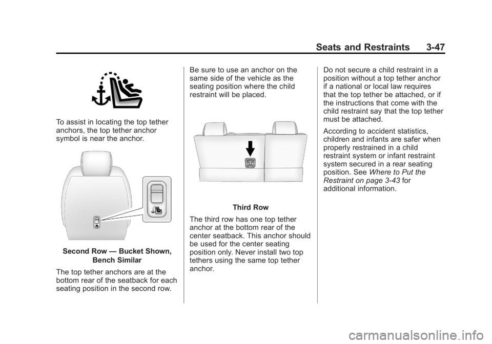 GMC ACADIA 2013 Owners Manual Black plate (47,1)Acadia/Acadia Denali Owner Manual - 2013 - crc2 - 12/11/12
Seats and Restraints 3-47
To assist in locating the top tether
anchors, the top tether anchor
symbol is near the anchor.
Se GMC ACADIA 2013 Owners Manual Black plate (47,1)Acadia/Acadia Denali Owner Manual - 2013 - crc2 - 12/11/12
Seats and Restraints 3-47
To assist in locating the top tether
anchors, the top tether anchor
symbol is near the anchor.
Se