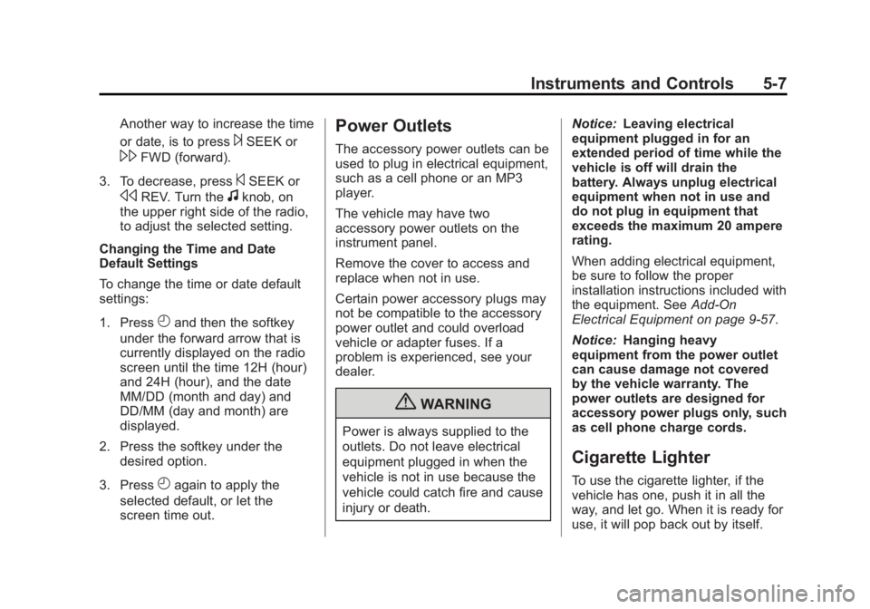 GMC SAVANA 2013  Owners Manual Black plate (7,1)GMC Savana Owner Manual - 2013 - 2nd Edition - 9/25/12
Instruments and Controls 5-7
Another way to increase the time
or date, is to press
¨SEEK or
\FWD (forward).
3. To decrease, pre
