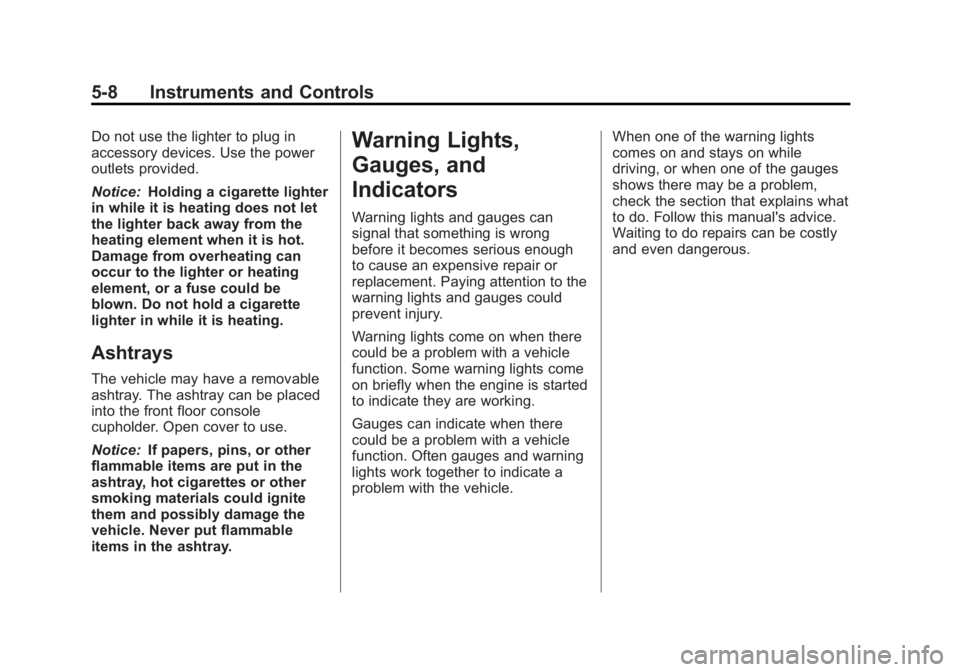 GMC SAVANA 2013  Owners Manual Black plate (8,1)GMC Savana Owner Manual - 2013 - 2nd Edition - 9/25/12
5-8 Instruments and Controls
Do not use the lighter to plug in
accessory devices. Use the power
outlets provided.
Notice:Holding
