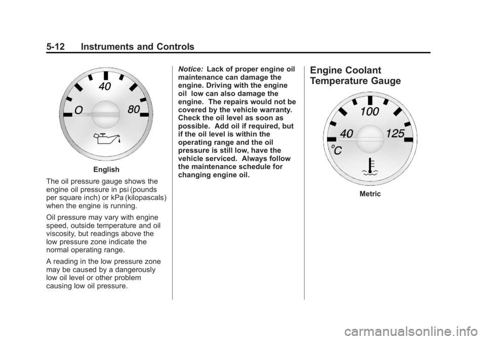 GMC SAVANA 2013  Owners Manual Black plate (12,1)GMC Savana Owner Manual - 2013 - 2nd Edition - 9/25/12
5-12 Instruments and Controls
English
The oil pressure gauge shows the
engine oil pressure in psi (pounds
per square inch) or k