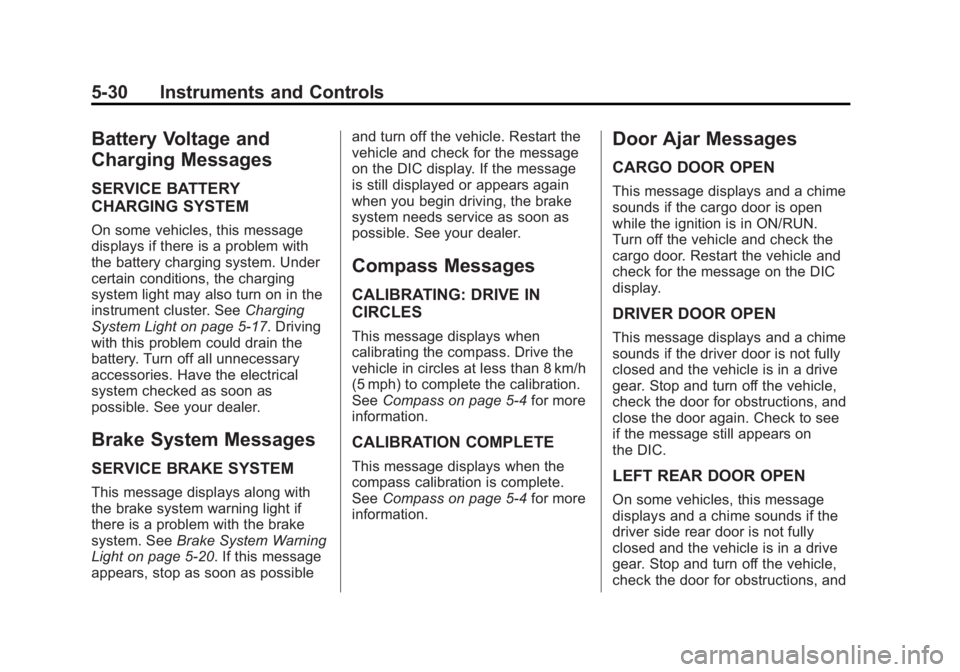 GMC SAVANA 2013 Owners Manual Black plate (30,1)GMC Savana Owner Manual - 2013 - 2nd Edition - 9/25/12
5-30 Instruments and Controls
Battery Voltage and
Charging Messages
SERVICE BATTERY
CHARGING SYSTEM
On some vehicles, this mess GMC SAVANA 2013 Owners Manual Black plate (30,1)GMC Savana Owner Manual - 2013 - 2nd Edition - 9/25/12
5-30 Instruments and Controls
Battery Voltage and
Charging Messages
SERVICE BATTERY
CHARGING SYSTEM
On some vehicles, this mess