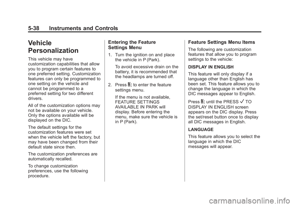 GMC SAVANA 2013 Owners Manual Black plate (38,1)GMC Savana Owner Manual - 2013 - 2nd Edition - 9/25/12
5-38 Instruments and Controls
Vehicle
Personalization
This vehicle may have
customization capabilities that allow
you to progra GMC SAVANA 2013 Owners Manual Black plate (38,1)GMC Savana Owner Manual - 2013 - 2nd Edition - 9/25/12
5-38 Instruments and Controls
Vehicle
Personalization
This vehicle may have
customization capabilities that allow
you to progra