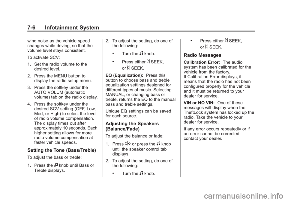 GMC SAVANA 2013 Owners Manual Black plate (6,1)GMC Savana Owner Manual - 2013 - 2nd Edition - 9/25/12
7-6 Infotainment System
wind noise as the vehicle speed
changes while driving, so that the
volume level stays consistent.
To act GMC SAVANA 2013 Owners Manual Black plate (6,1)GMC Savana Owner Manual - 2013 - 2nd Edition - 9/25/12
7-6 Infotainment System
wind noise as the vehicle speed
changes while driving, so that the
volume level stays consistent.
To act