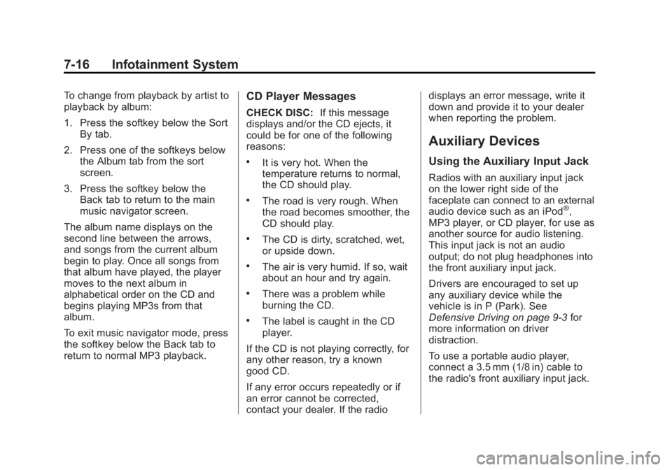 GMC SAVANA 2013 Owners Manual Black plate (16,1)GMC Savana Owner Manual - 2013 - 2nd Edition - 9/25/12
7-16 Infotainment System
To change from playback by artist to
playback by album:
1. Press the softkey below the SortBy tab.
2. GMC SAVANA 2013 Owners Manual Black plate (16,1)GMC Savana Owner Manual - 2013 - 2nd Edition - 9/25/12
7-16 Infotainment System
To change from playback by artist to
playback by album:
1. Press the softkey below the SortBy tab.
2.