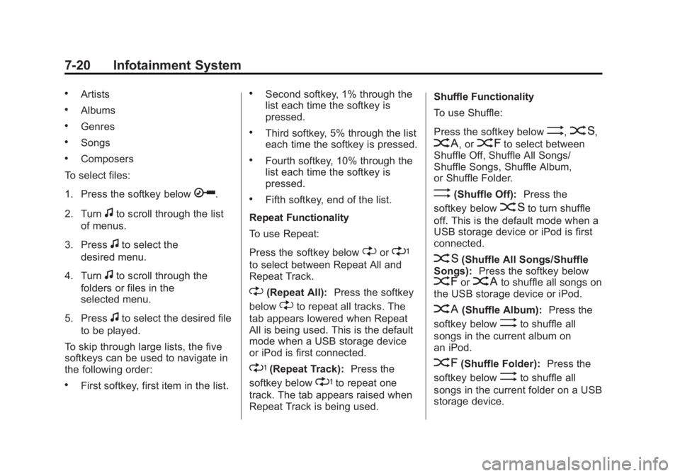 GMC SAVANA 2013  Owners Manual Black plate (20,1)GMC Savana Owner Manual - 2013 - 2nd Edition - 9/25/12
7-20 Infotainment System
.Artists
.Albums
.Genres
.Songs
.Composers
To select files:
1. Press the softkey below
h.
2. Turn
fto 