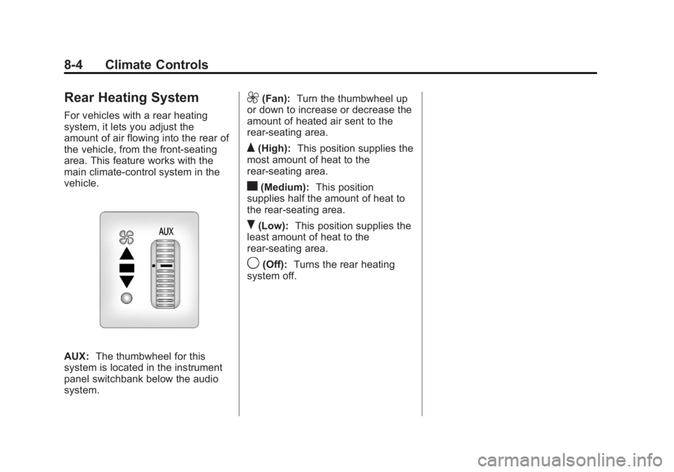GMC SAVANA 2013 Owners Manual Black plate (4,1)GMC Savana Owner Manual - 2013 - 2nd Edition - 9/25/12
8-4 Climate Controls
Rear Heating System
For vehicles with a rear heating
system, it lets you adjust the
amount of air flowing i GMC SAVANA 2013 Owners Manual Black plate (4,1)GMC Savana Owner Manual - 2013 - 2nd Edition - 9/25/12
8-4 Climate Controls
Rear Heating System
For vehicles with a rear heating
system, it lets you adjust the
amount of air flowing i