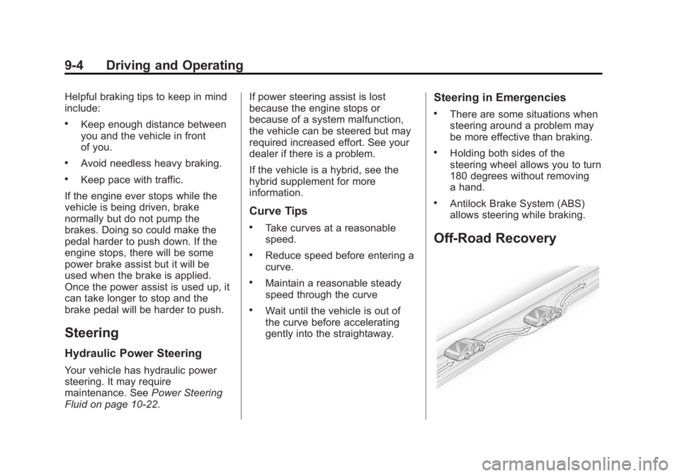 GMC SAVANA 2013  Owners Manual Black plate (4,1)GMC Savana Owner Manual - 2013 - 2nd Edition - 9/25/12
9-4 Driving and Operating
Helpful braking tips to keep in mind
include:
.Keep enough distance between
you and the vehicle in fro