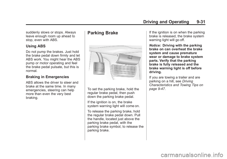 GMC SAVANA 2013  Owners Manual Black plate (31,1)GMC Savana Owner Manual - 2013 - 2nd Edition - 9/25/12
Driving and Operating 9-31
suddenly slows or stops. Always
leave enough room up ahead to
stop, even with ABS.
Using ABS
Do not 