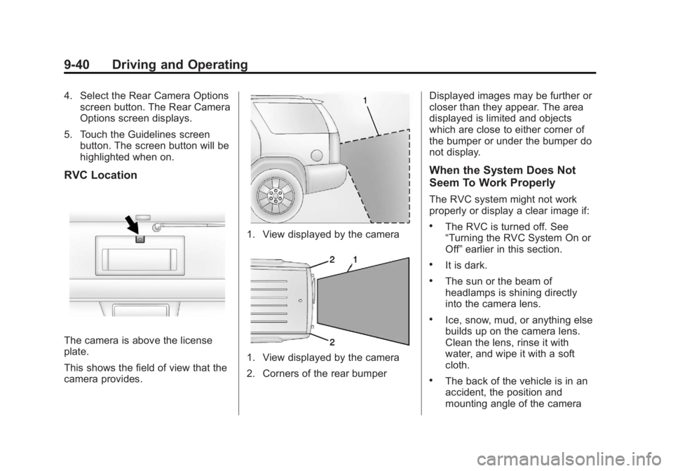 GMC SAVANA 2013  Owners Manual Black plate (40,1)GMC Savana Owner Manual - 2013 - 2nd Edition - 9/25/12
9-40 Driving and Operating
4. Select the Rear Camera Optionsscreen button. The Rear Camera
Options screen displays.
5. Touch th