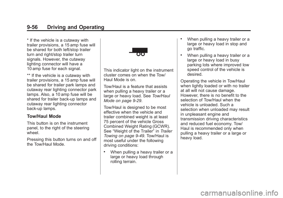 GMC SAVANA 2013 Owners Manual Black plate (56,1)GMC Savana Owner Manual - 2013 - 2nd Edition - 9/25/12
9-56 Driving and Operating
* If the vehicle is a cutaway with
trailer provisions, a 15 amp fuse will
be shared for both left/st GMC SAVANA 2013 Owners Manual Black plate (56,1)GMC Savana Owner Manual - 2013 - 2nd Edition - 9/25/12
9-56 Driving and Operating
* If the vehicle is a cutaway with
trailer provisions, a 15 amp fuse will
be shared for both left/st