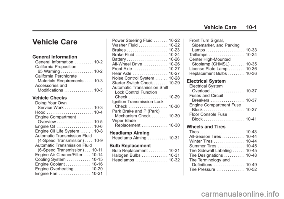 GMC SAVANA 2013 Owners Manual Black plate (1,1)GMC Savana Owner Manual - 2013 - 2nd Edition - 9/25/12
Vehicle Care 10-1
Vehicle Care
General Information
General Information . . . . . . . . . . 10-2
California Proposition65 Warning GMC SAVANA 2013 Owners Manual Black plate (1,1)GMC Savana Owner Manual - 2013 - 2nd Edition - 9/25/12
Vehicle Care 10-1
Vehicle Care
General Information
General Information . . . . . . . . . . 10-2
California Proposition65 Warning