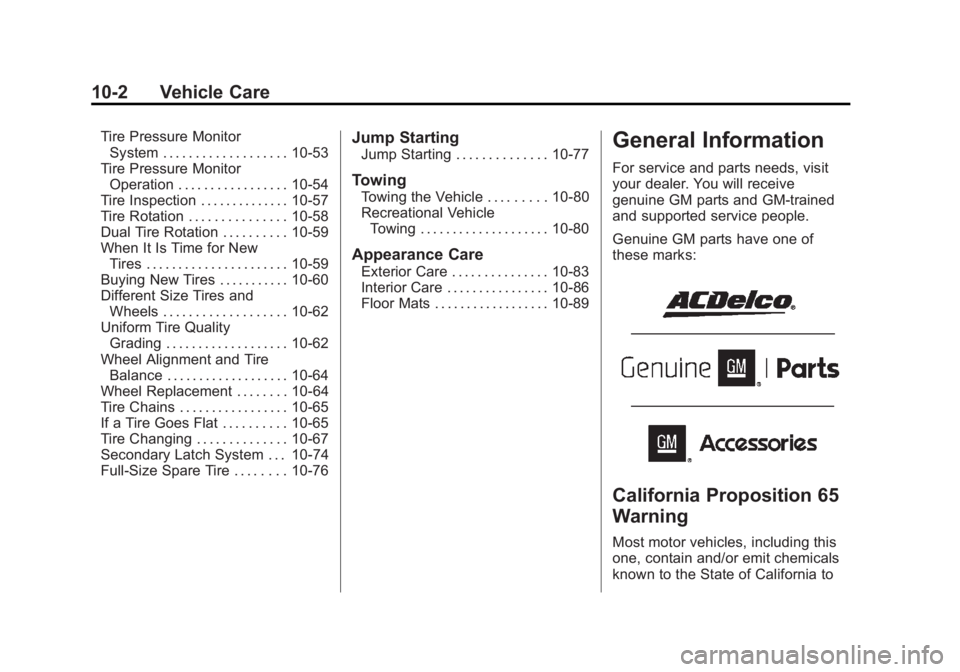 GMC SAVANA 2013 Owners Manual Black plate (2,1)GMC Savana Owner Manual - 2013 - 2nd Edition - 9/25/12
10-2 Vehicle Care
Tire Pressure MonitorSystem . . . . . . . . . . . . . . . . . . . 10-53
Tire Pressure Monitor Operation . . . GMC SAVANA 2013 Owners Manual Black plate (2,1)GMC Savana Owner Manual - 2013 - 2nd Edition - 9/25/12
10-2 Vehicle Care
Tire Pressure MonitorSystem . . . . . . . . . . . . . . . . . . . 10-53
Tire Pressure Monitor Operation . . .