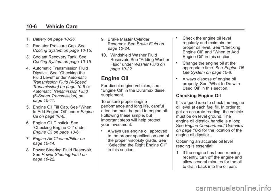 GMC SAVANA 2013  Owners Manual Black plate (6,1)GMC Savana Owner Manual - 2013 - 2nd Edition - 9/25/12
10-6 Vehicle Care
1.Battery on page 10‑26.
2. Radiator Pressure Cap. See Cooling System on page 10‑15.
3. Coolant Recovery T