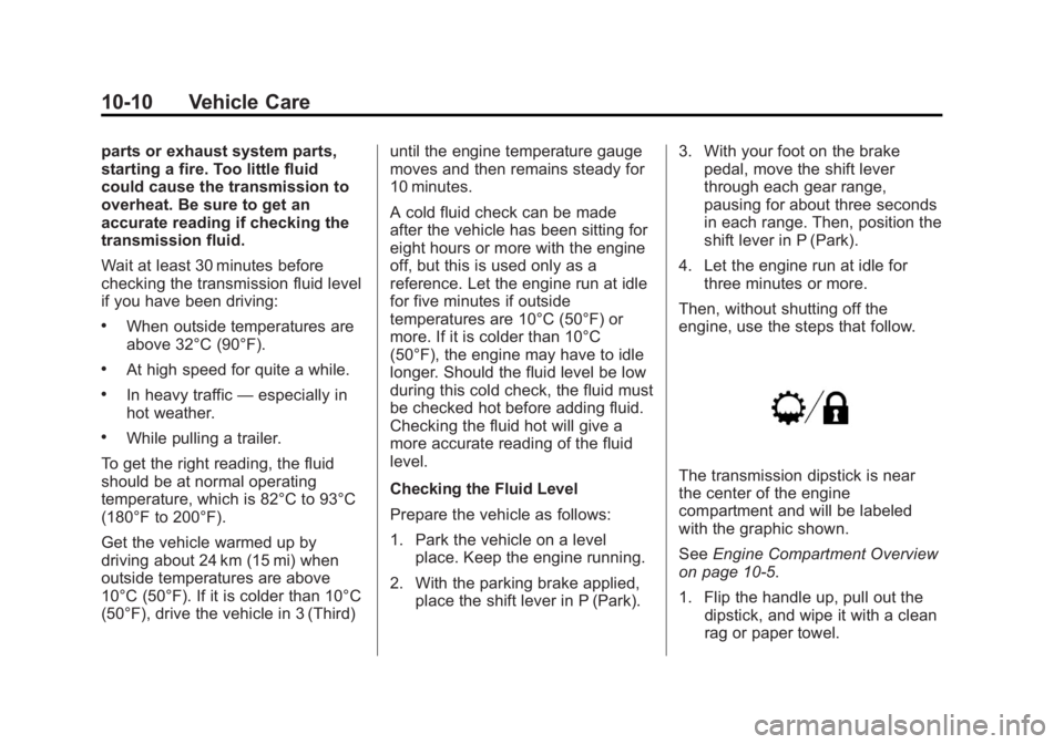 GMC SAVANA 2013  Owners Manual Black plate (10,1)GMC Savana Owner Manual - 2013 - 2nd Edition - 9/25/12
10-10 Vehicle Care
parts or exhaust system parts,
starting a fire. Too little fluid
could cause the transmission to
overheat. B