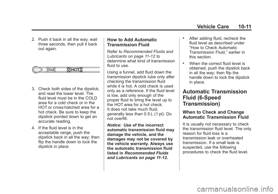 GMC SAVANA 2013  Owners Manual Black plate (11,1)GMC Savana Owner Manual - 2013 - 2nd Edition - 9/25/12
Vehicle Care 10-11
2. Push it back in all the way, waitthree seconds, then pull it back
out again.
3. Check both sides of the d