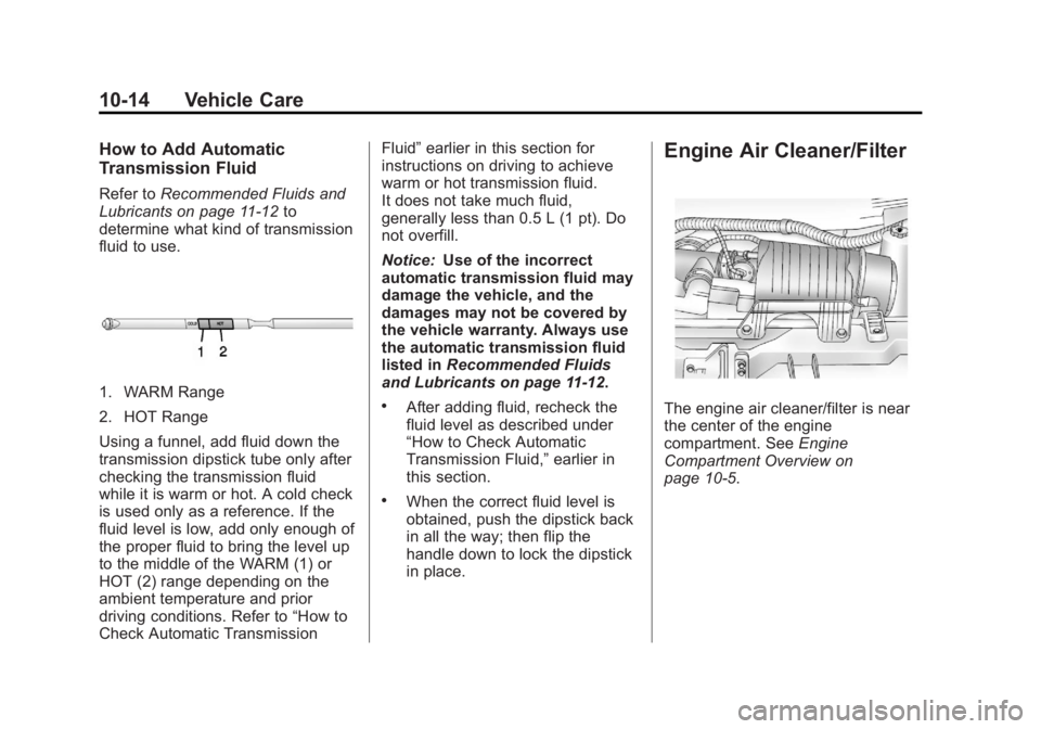 GMC SAVANA 2013  Owners Manual Black plate (14,1)GMC Savana Owner Manual - 2013 - 2nd Edition - 9/25/12
10-14 Vehicle Care
How to Add Automatic
Transmission Fluid
Refer toRecommended Fluids and
Lubricants on page 11‑12 to
determi