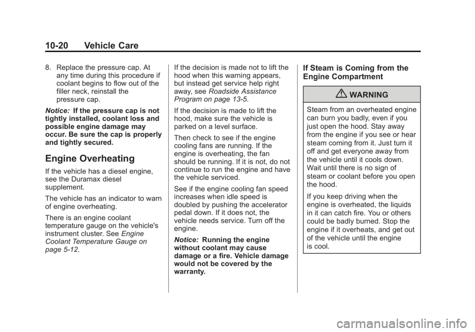 GMC SAVANA 2013  Owners Manual Black plate (20,1)GMC Savana Owner Manual - 2013 - 2nd Edition - 9/25/12
10-20 Vehicle Care
8. Replace the pressure cap. Atany time during this procedure if
coolant begins to flow out of the
filler ne