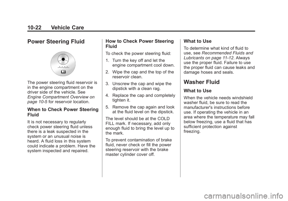 GMC SAVANA 2013  Owners Manual Black plate (22,1)GMC Savana Owner Manual - 2013 - 2nd Edition - 9/25/12
10-22 Vehicle Care
Power Steering Fluid
The power steering fluid reservoir is
in the engine compartment on the
driver side of t