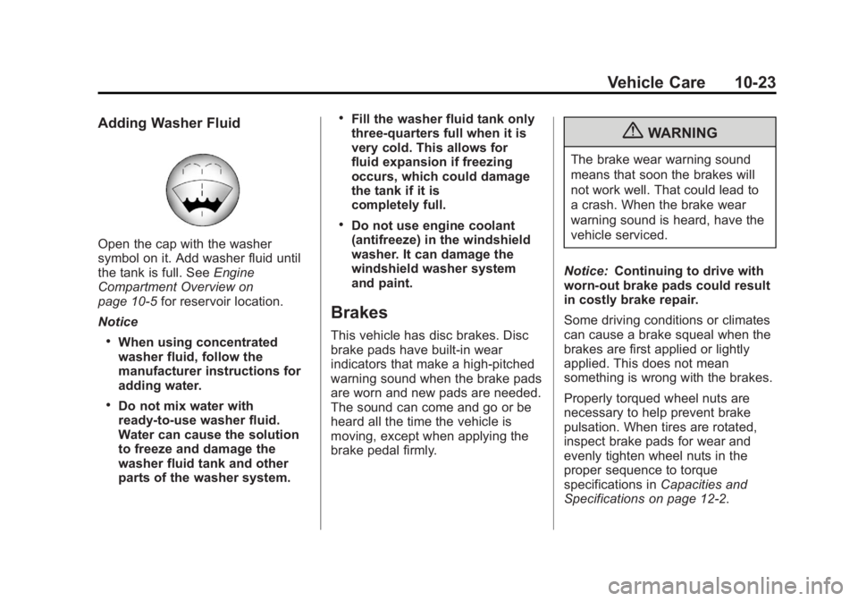 GMC SAVANA 2013 Owners Manual Black plate (23,1)GMC Savana Owner Manual - 2013 - 2nd Edition - 9/25/12
Vehicle Care 10-23
Adding Washer Fluid
Open the cap with the washer
symbol on it. Add washer fluid until
the tank is full. SeeE GMC SAVANA 2013 Owners Manual Black plate (23,1)GMC Savana Owner Manual - 2013 - 2nd Edition - 9/25/12
Vehicle Care 10-23
Adding Washer Fluid
Open the cap with the washer
symbol on it. Add washer fluid until
the tank is full. SeeE