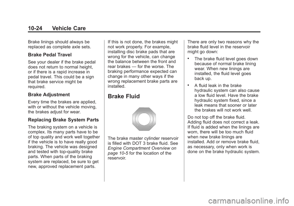 GMC SAVANA 2013 Owners Manual Black plate (24,1)GMC Savana Owner Manual - 2013 - 2nd Edition - 9/25/12
10-24 Vehicle Care
Brake linings should always be
replaced as complete axle sets.
Brake Pedal Travel
See your dealer if the bra GMC SAVANA 2013 Owners Manual Black plate (24,1)GMC Savana Owner Manual - 2013 - 2nd Edition - 9/25/12
10-24 Vehicle Care
Brake linings should always be
replaced as complete axle sets.
Brake Pedal Travel
See your dealer if the bra