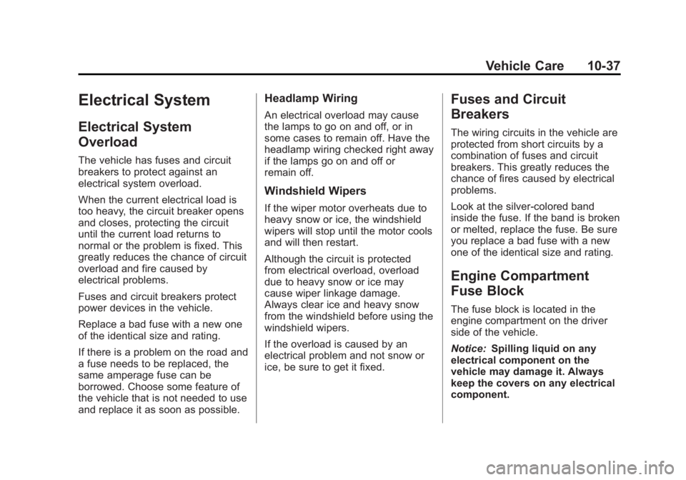 GMC SAVANA 2013 Owners Manual Black plate (37,1)GMC Savana Owner Manual - 2013 - 2nd Edition - 9/25/12
Vehicle Care 10-37
Electrical System
Electrical System
Overload
The vehicle has fuses and circuit
breakers to protect against a GMC SAVANA 2013 Owners Manual Black plate (37,1)GMC Savana Owner Manual - 2013 - 2nd Edition - 9/25/12
Vehicle Care 10-37
Electrical System
Electrical System
Overload
The vehicle has fuses and circuit
breakers to protect against a