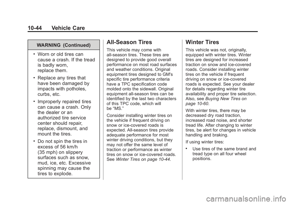 GMC SAVANA 2013 Owners Manual Black plate (44,1)GMC Savana Owner Manual - 2013 - 2nd Edition - 9/25/12
10-44 Vehicle Care
WARNING (Continued)
.Worn or old tires can
cause a crash. If the tread
is badly worn,
replace them.
.Replace GMC SAVANA 2013 Owners Manual Black plate (44,1)GMC Savana Owner Manual - 2013 - 2nd Edition - 9/25/12
10-44 Vehicle Care
WARNING (Continued)
.Worn or old tires can
cause a crash. If the tread
is badly worn,
replace them.
.Replace